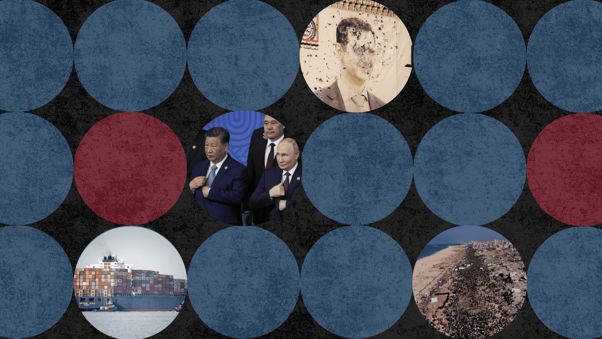 Collage of worldwide political subjects including cargo ship, Xi Jinping and Vladimir Putin, mural of deposed Syrian President Bashar Assad, riddled with gunfire, displaced Palestinians returning to the ruins of Gaza.