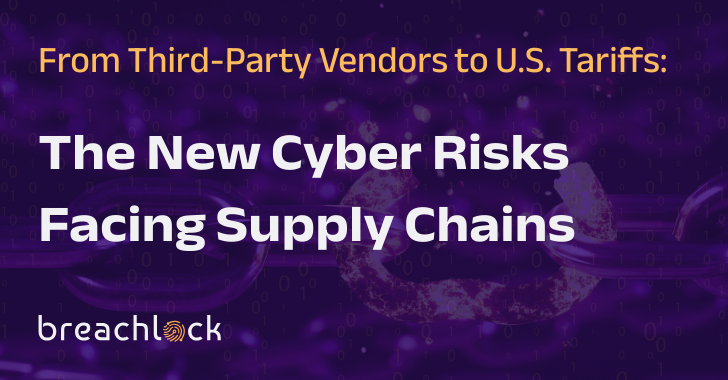 Navigating a New Landscape: The Emerging Cyber Threats to Supply Chains from Vendors and Tariffs