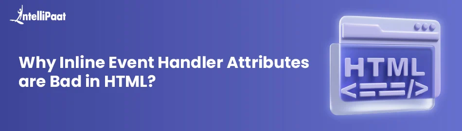 The Drawbacks of Using Inline Event Handlers in HTML
