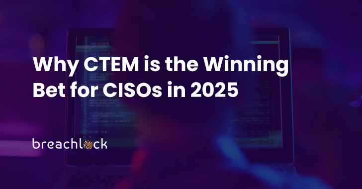 CTEM: The Strategic Game-Changer for CISOs in 2025